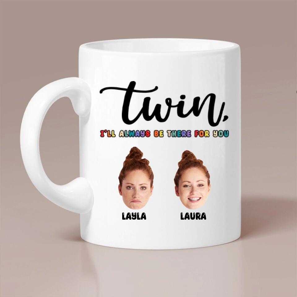 Twin I'll Always Be There For You - Personalized Faces Ceramic Mug