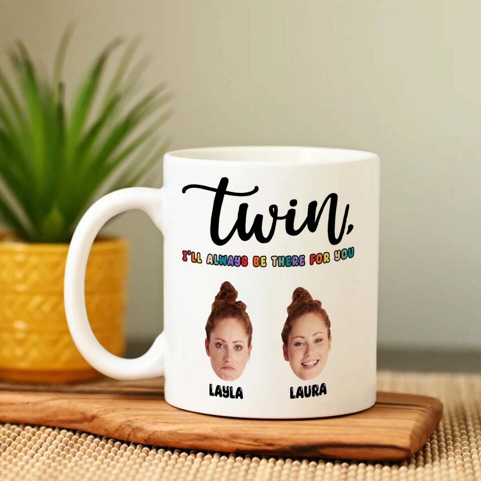 Twin I'll Always Be There For You - Personalized Faces Ceramic Mug