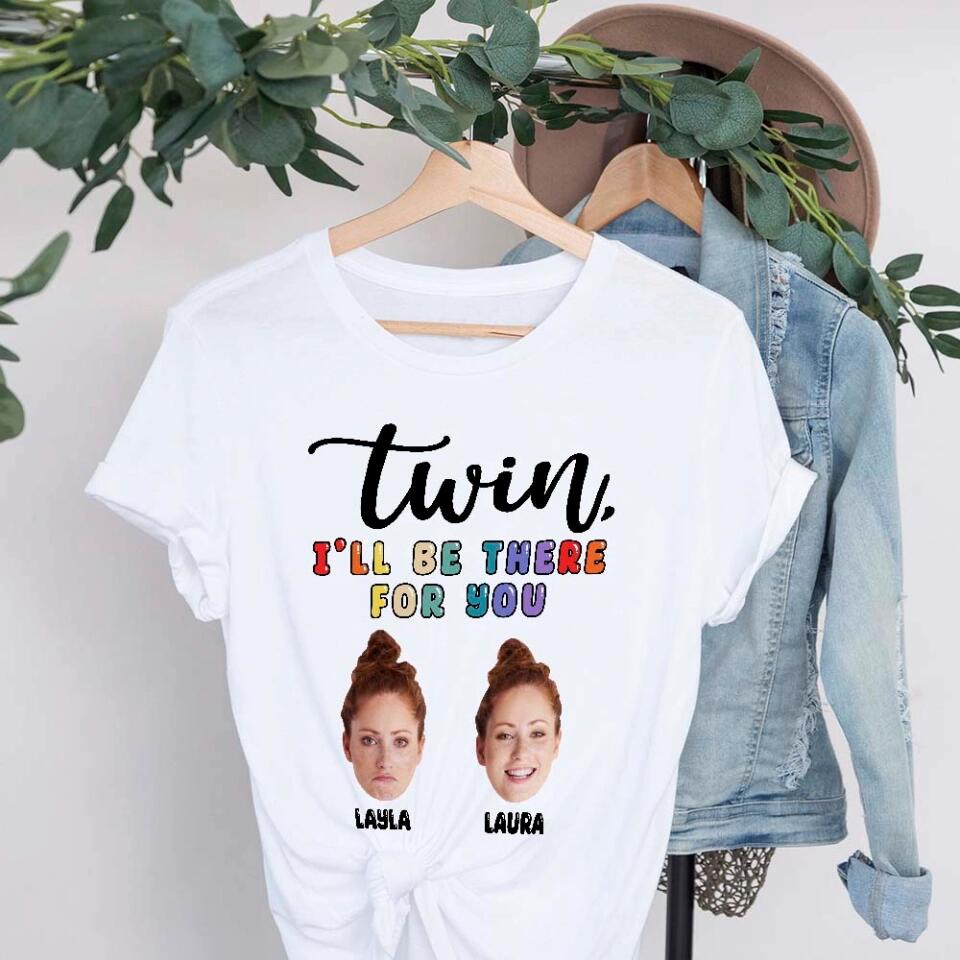 Twin I'll Always Be There For You Personalized T-shirt
