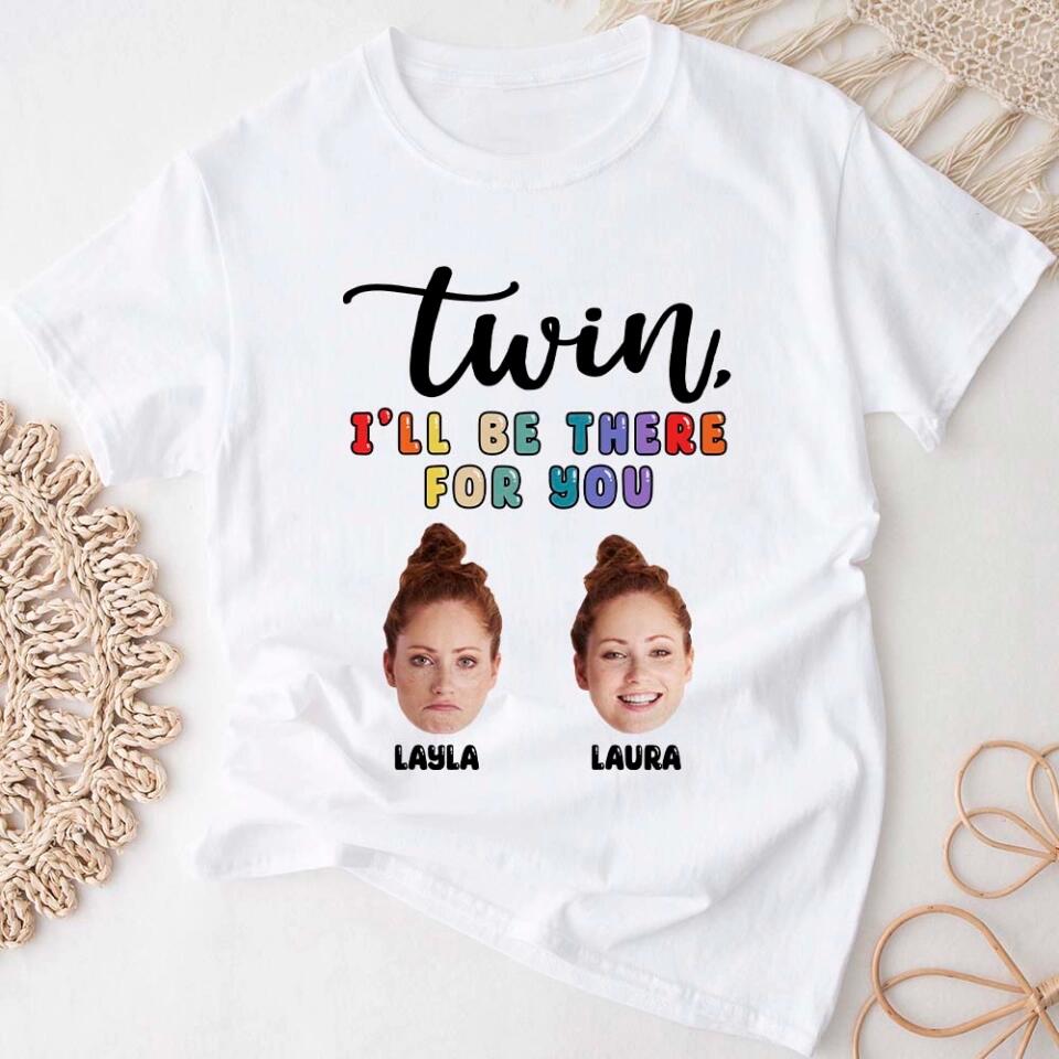 Twin I'll Always Be There For You Personalized T-shirt