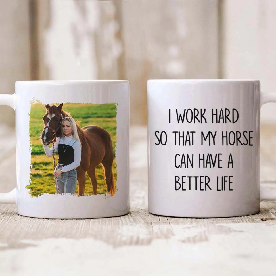 I Work Hard So That My Horse Can Have a Better Life - Personalized Mug - Gift for Horse Lovers
