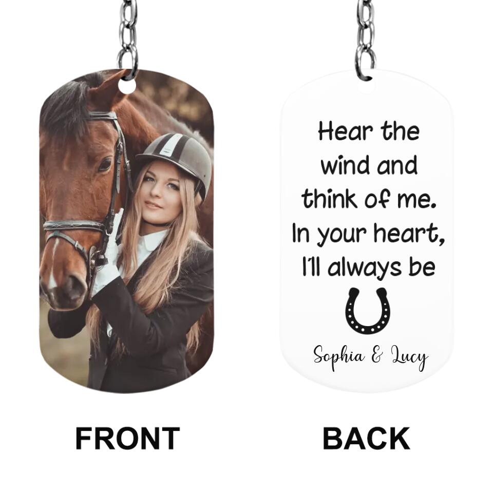 Hear The Wind And Think Of Me - Personalized Photo Stainless Steel Keychain - Gift for Horse Lovers