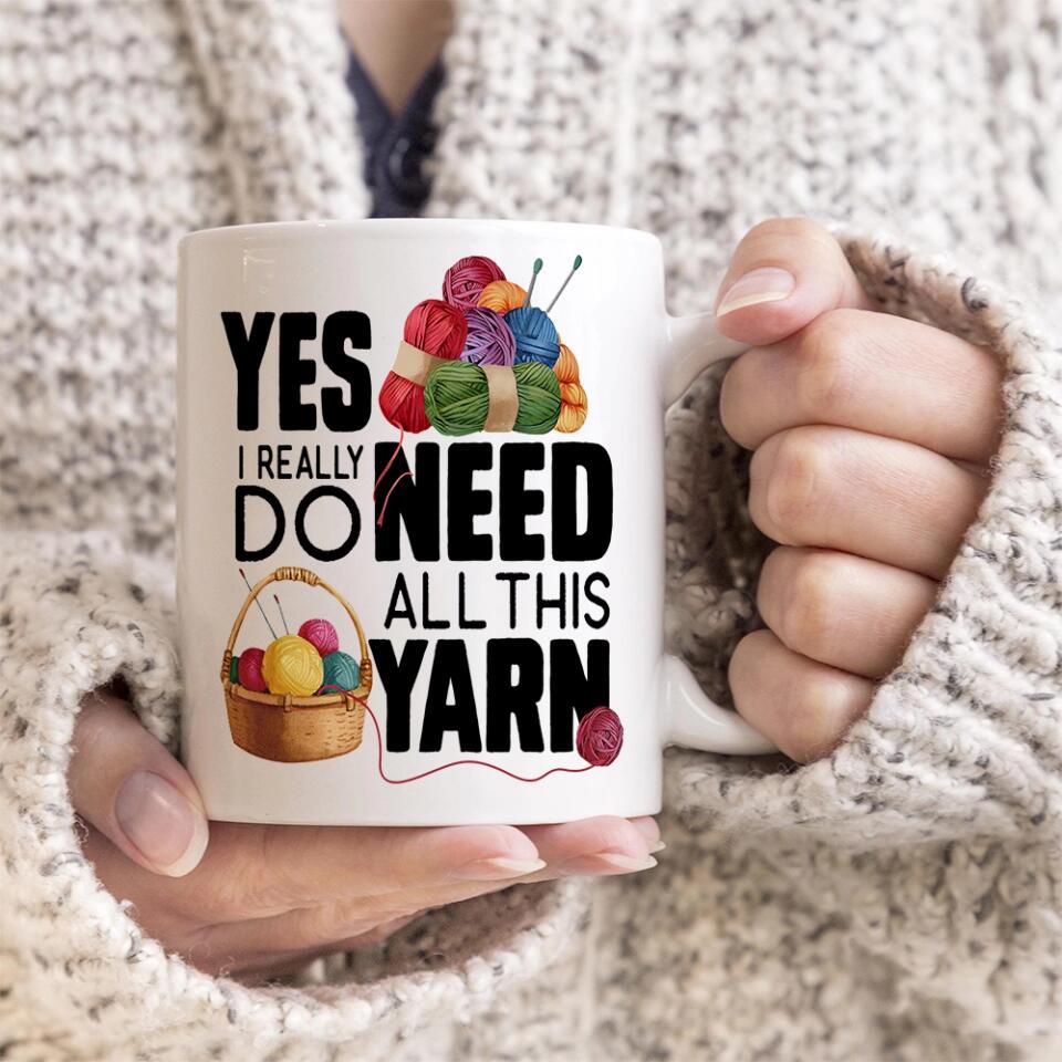 Yes I Really Do Need All This Yarn Coffee Mug