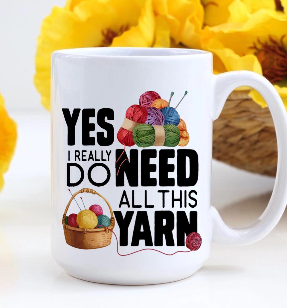 Yes I Really Do Need All This Yarn Coffee Mug