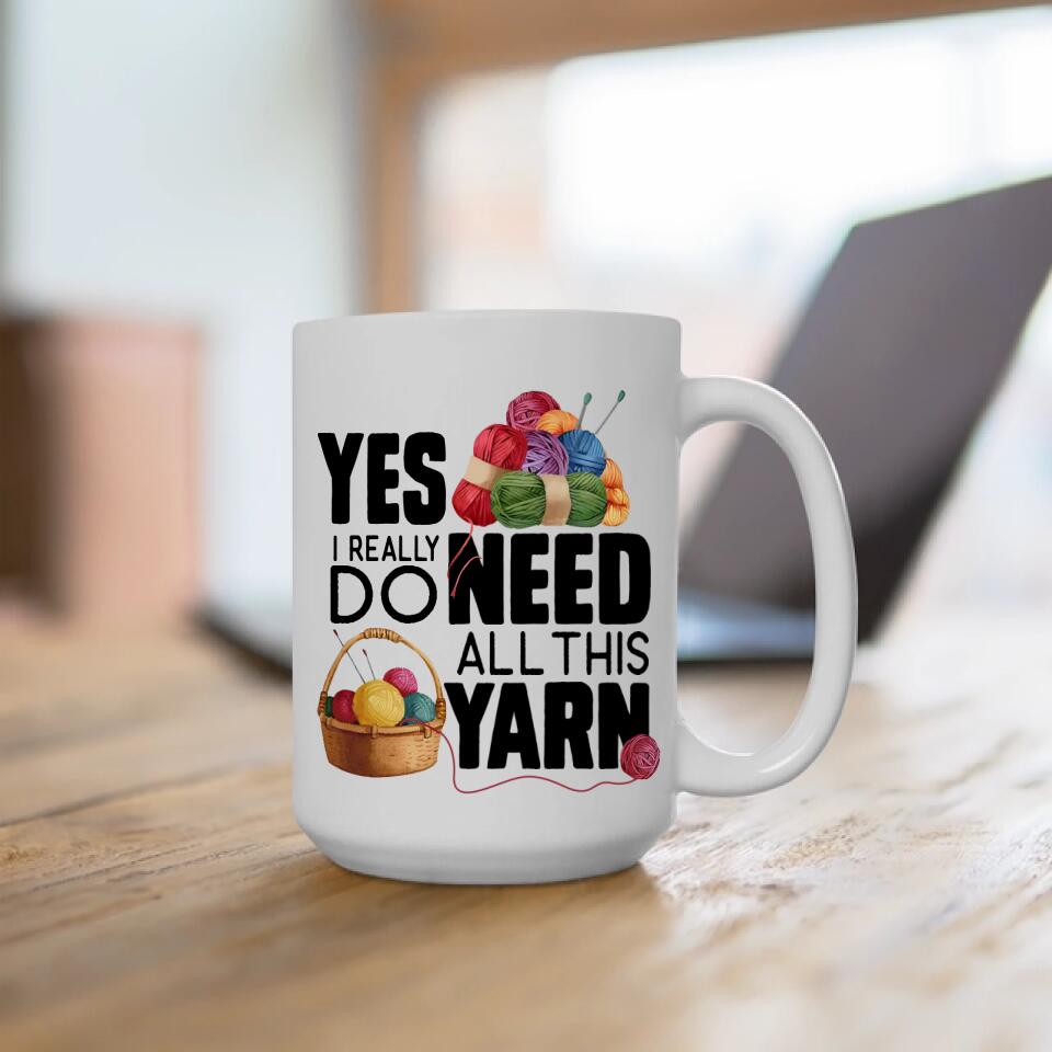 Yes I Really Do Need All This Yarn Coffee Mug