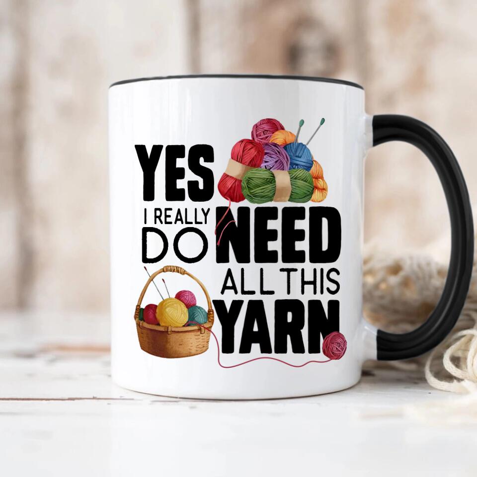 Yes I Really Do Need All This Yarn Coffee Mug