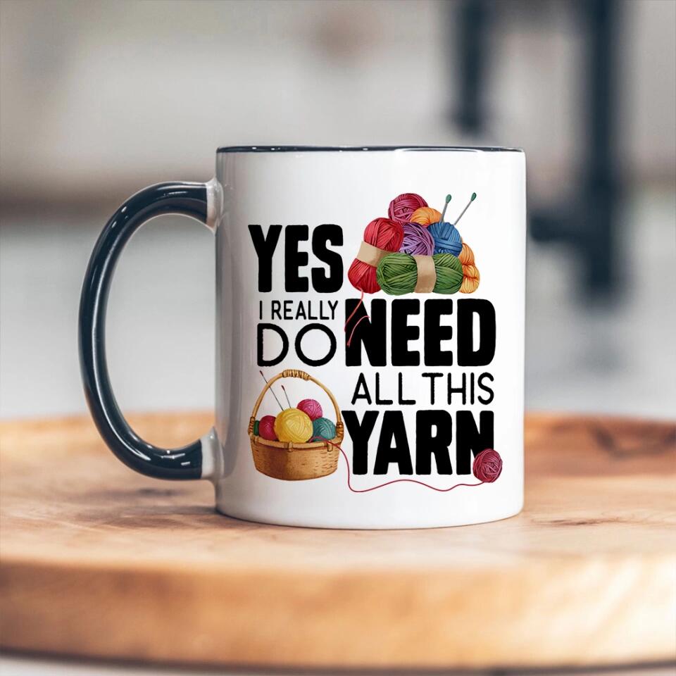 Yes I Really Do Need All This Yarn Coffee Mug