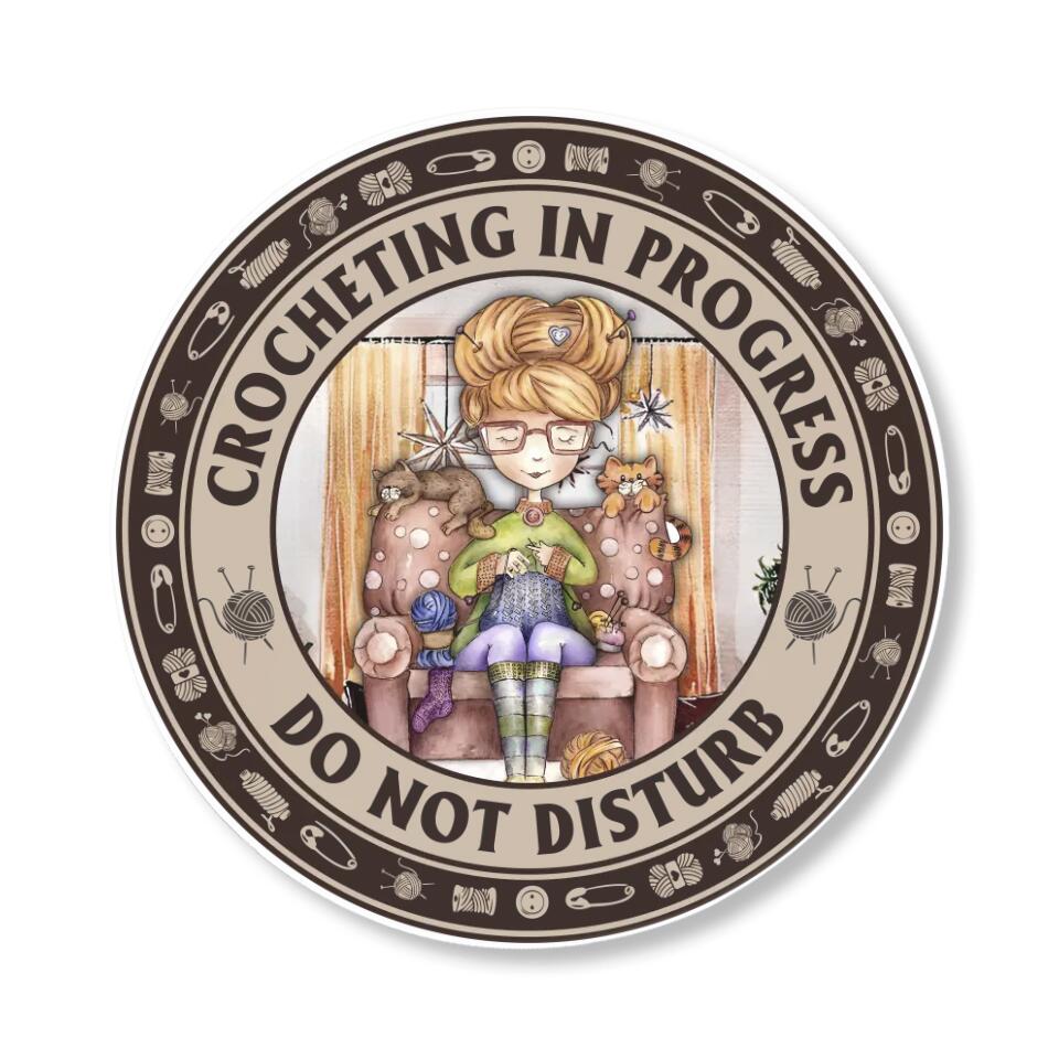 Crocheting In Progress Do Not Disturb - Special Round Wooden Sign