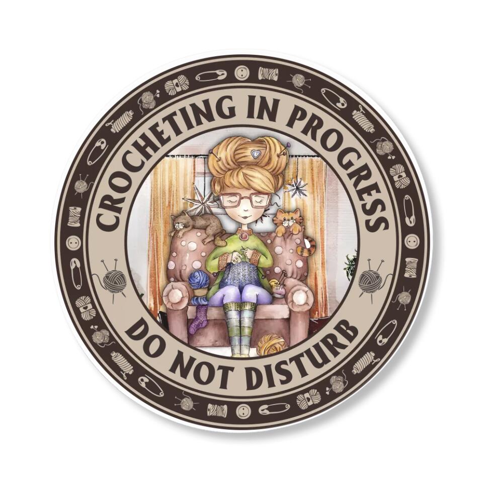 Crocheting In Progress Do Not Disturb - Special Round Wooden Sign