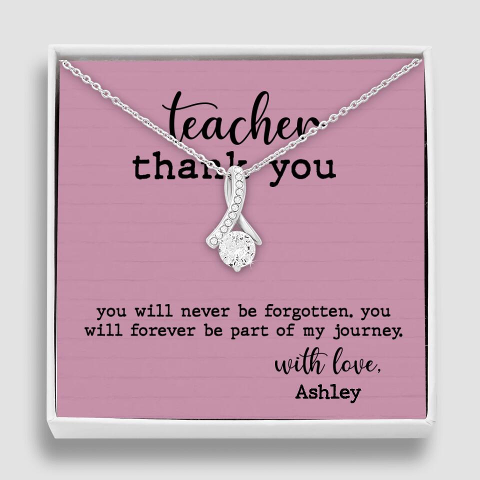 Teacher Thank You You Will Never Be Forgotten - Personalized Necklace
