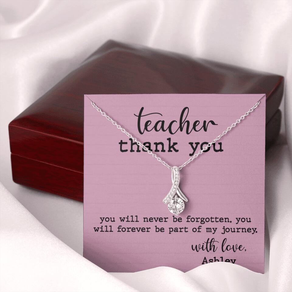 Teacher Thank You You Will Never Be Forgotten - Personalized Necklace