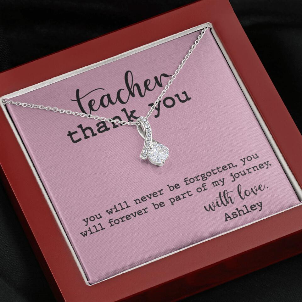 Teacher Thank You You Will Never Be Forgotten - Personalized Necklace