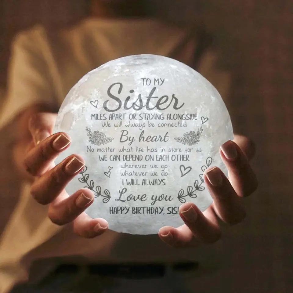 To My Sister - Miles Apart or Staying Alongside We'll Always Be Connected By Heart - 3D Moon Lamp