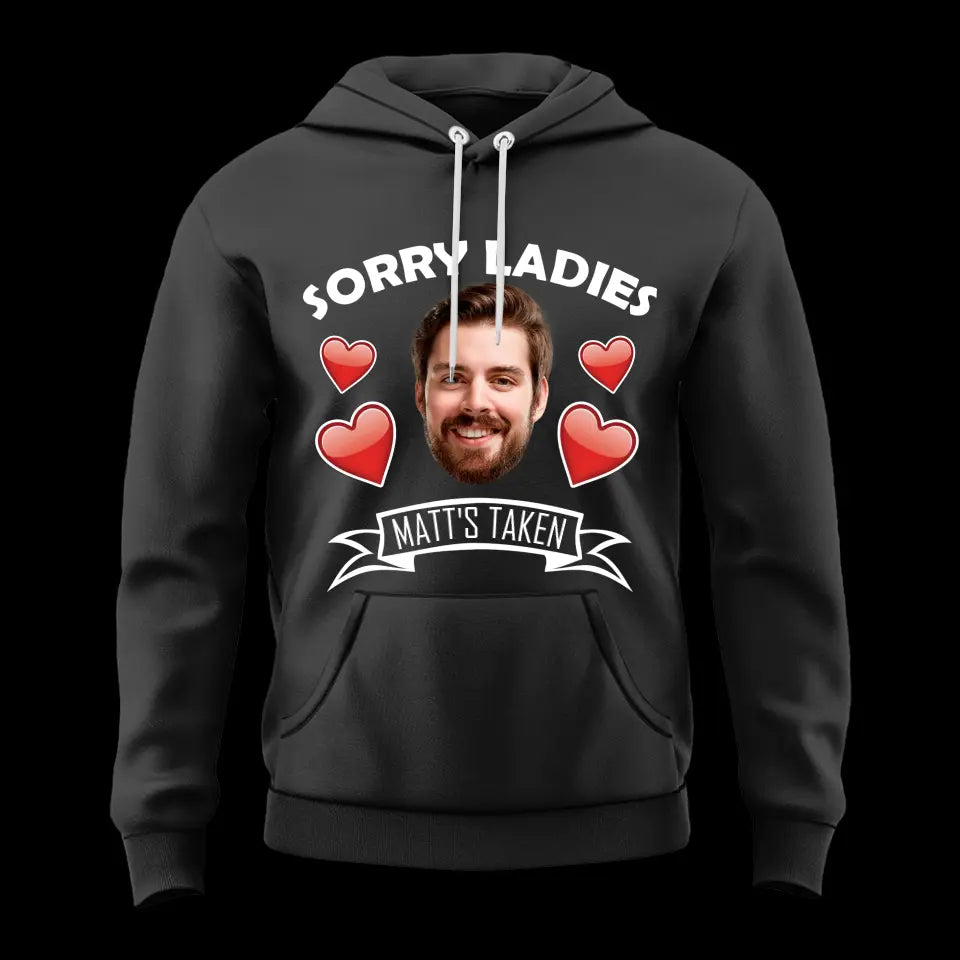 Sorry Ladies This Guy Is Taken - Personalized Face Shirt - Funny Custom Gifts For Him