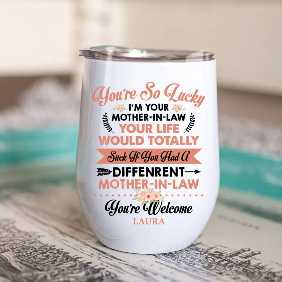 You're So Lucky I'm Your Mother-in-law - Personalized Wine Tumbler