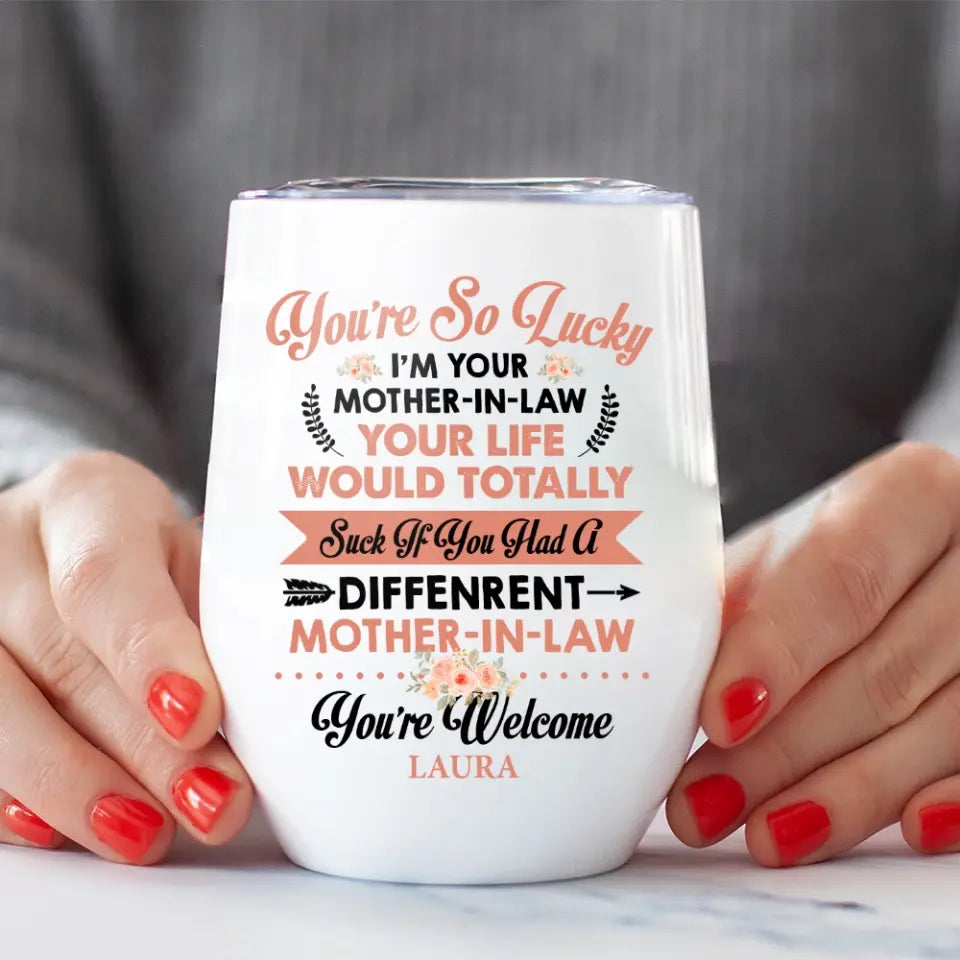 You're So Lucky I'm Your Mother-in-law - Personalized Wine Tumbler