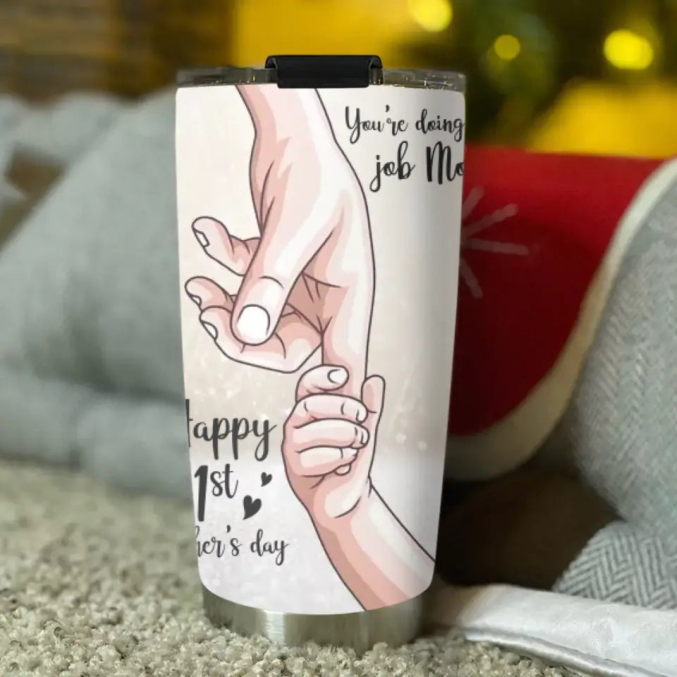 Mommy You're Doing A Great Job Happy 1st Mother's Day Personalized Tumbler