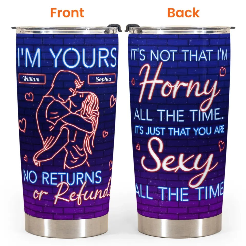 I'm Yours No Refunds Or Return, Personalized 20oz Tumbler, Sexy Gift For Couples