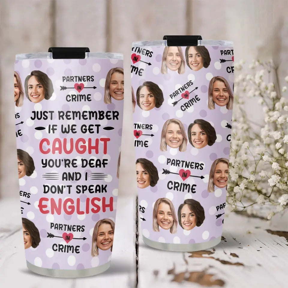 Just Remember If We Get Caught Partner In Crime - Personalized Tumbler - Gift For Best Friend