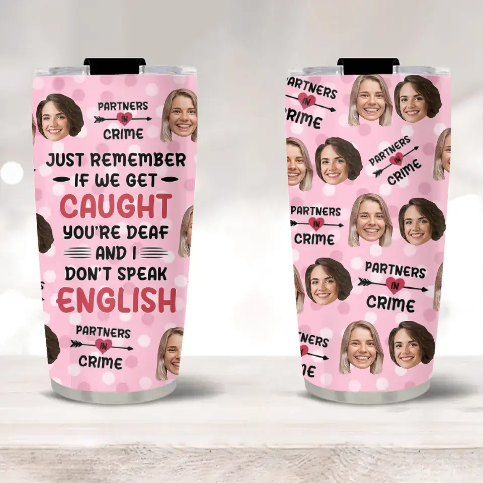 Just Remember If We Get Caught Partner In Crime - Personalized Tumbler - Gift For Best Friend