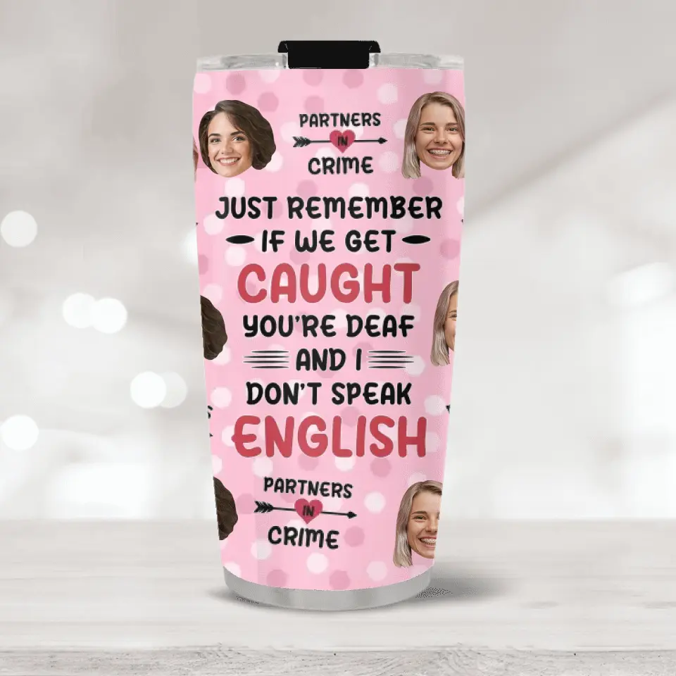 Just Remember If We Get Caught Partner In Crime - Personalized Tumbler - Gift For Best Friend