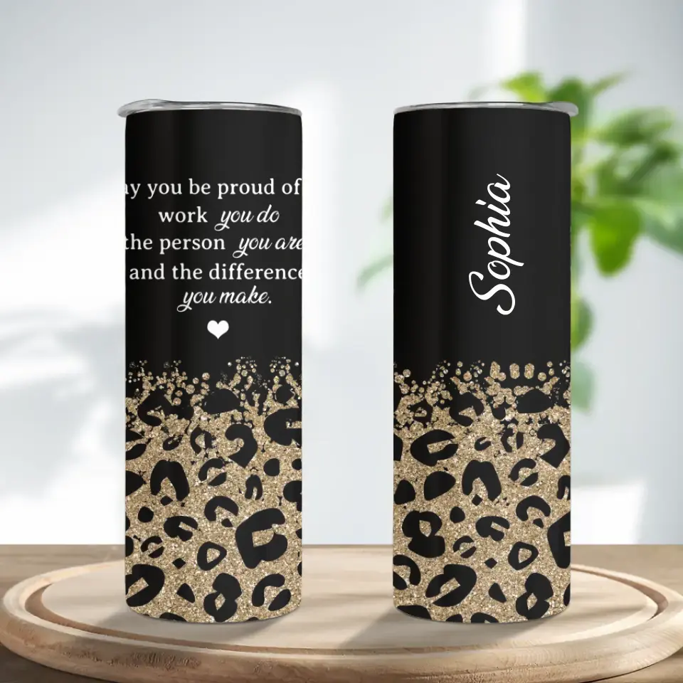 You Be Proud Of The Work Personalized Skinny Tumbler