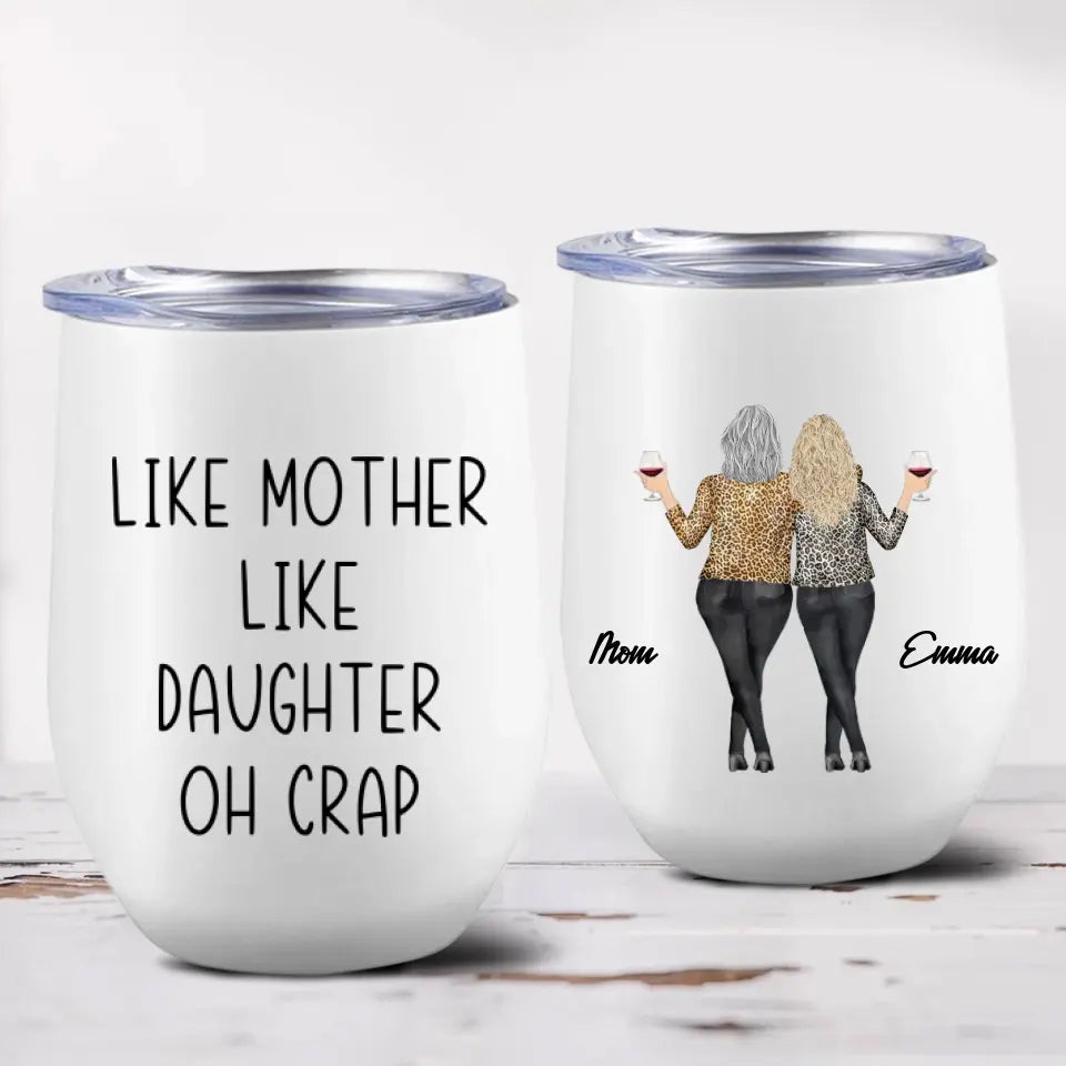 Like Mother Like Daughter Oh Crap - Personalized Wine Tumbler - Gift For Mom Daughter On Mother's Day or Birthdays