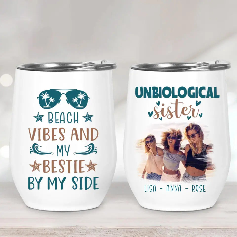Unbiological Sister Beach Vibes And My Bestie By My Side Personalized Wine Tumbler