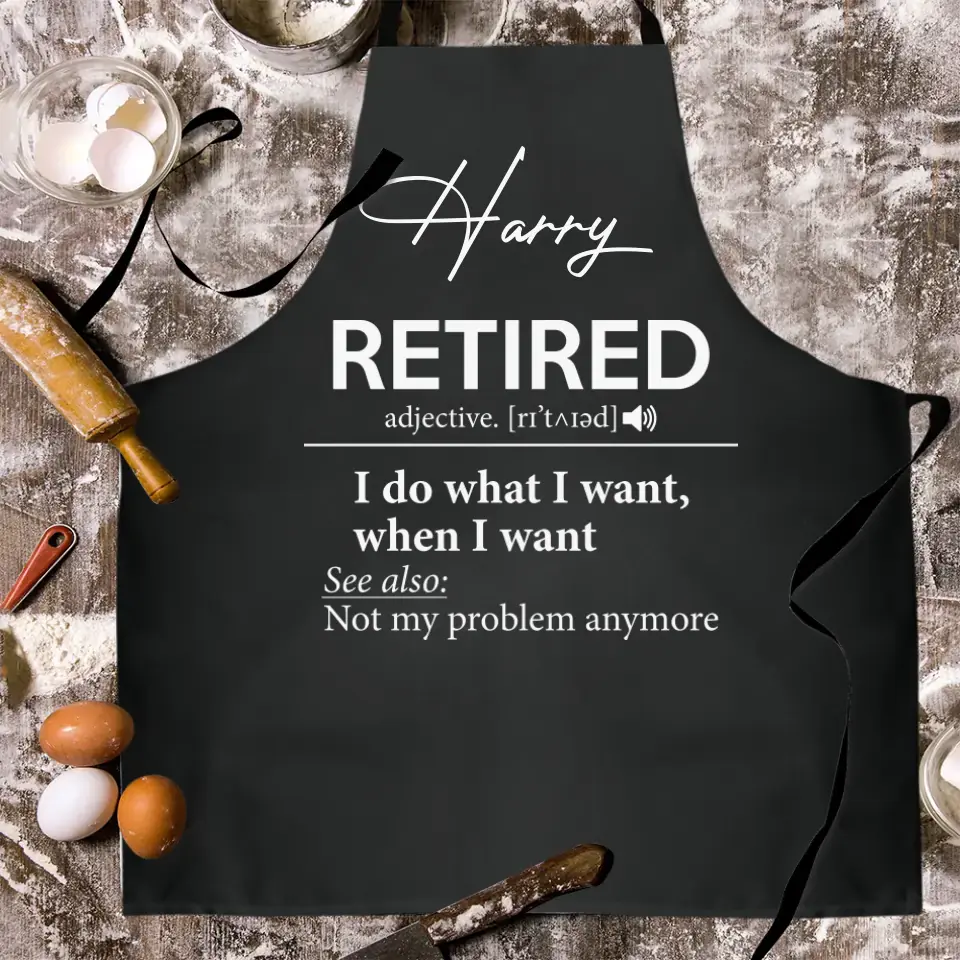 Retirement Apron I Do What I Want When I Want - Personalized Apron - Best Retirement Gift For Dad Mom Grandparents - 305IHPTLAR567