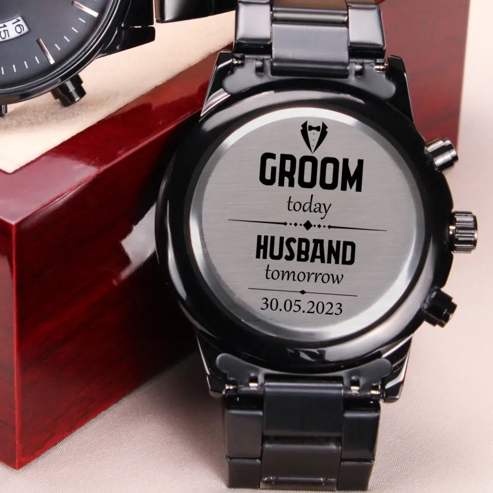 Groom Today Husband Tomorrow - Personalized Watch