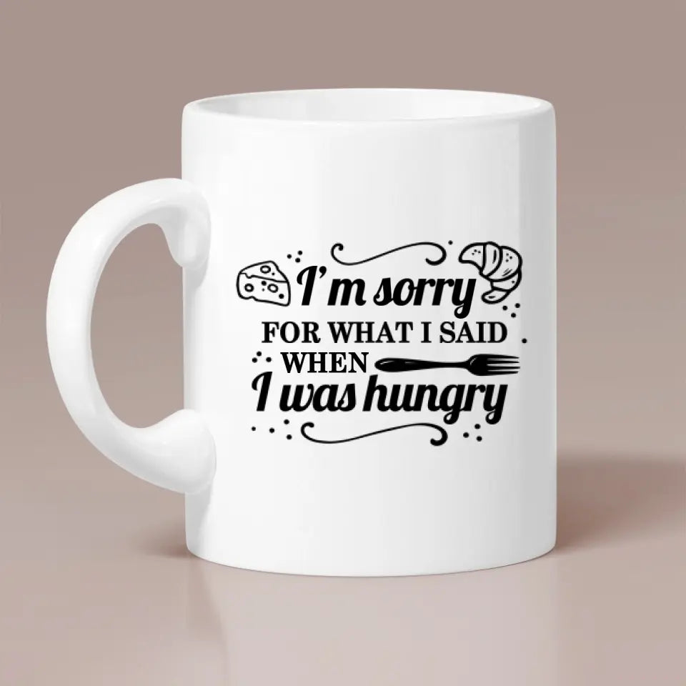 I'm Sorry For What I Said When I Was Hungry Mug Sorry Gift For Husband And Wife