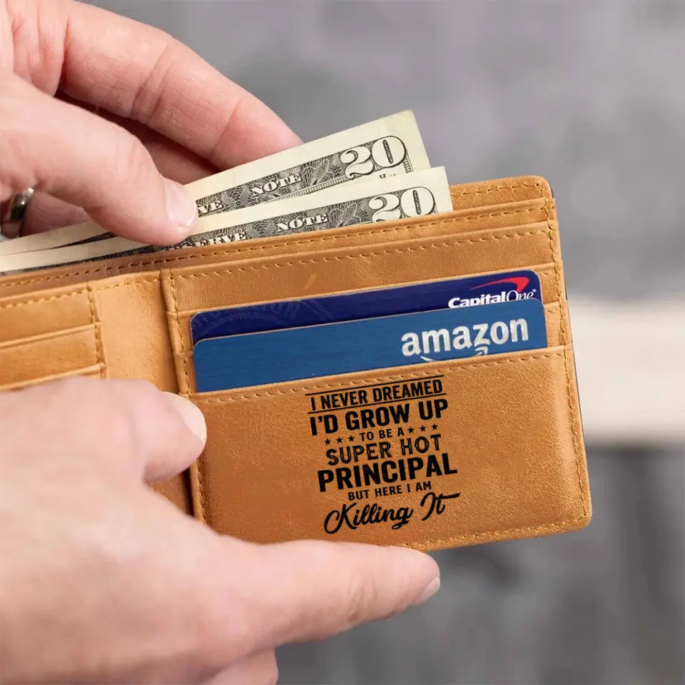 I Never Dreamed I'd Grow Up To Be A Principal, Engraved Leather Wallet, Best Gift For Principal
