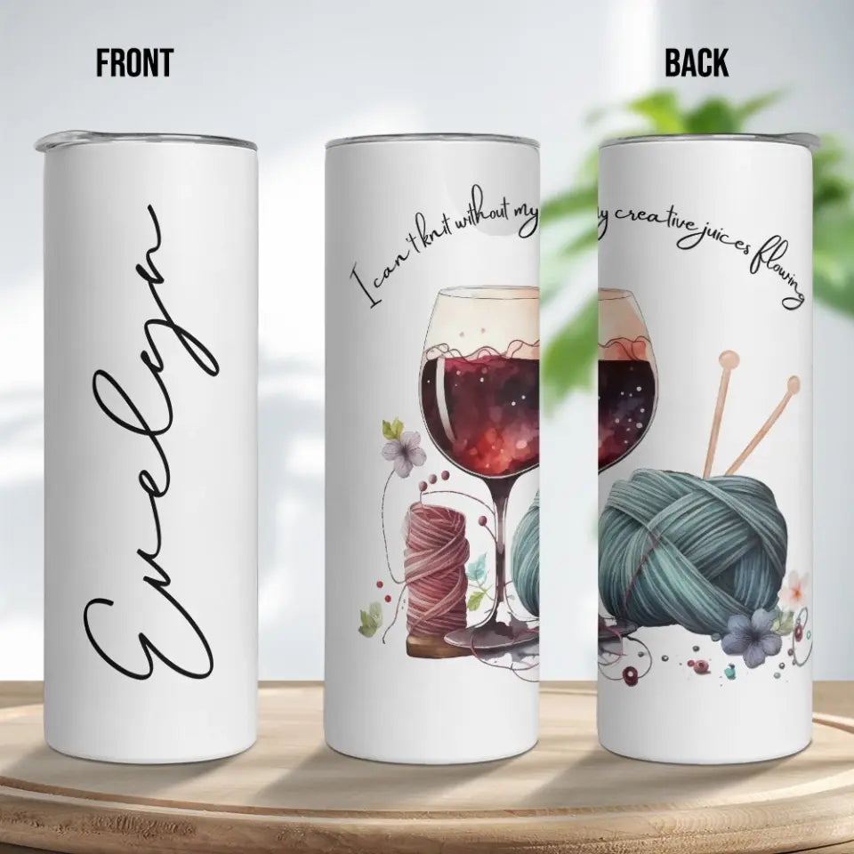 I Can't Knit Without My Creative Juices Flowing - Personalized Skinny Tumbler