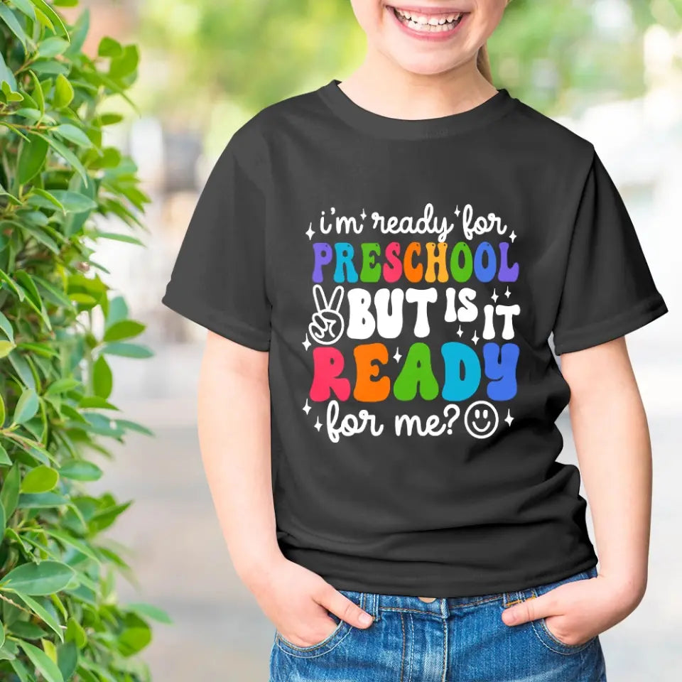 I'm Ready For Preschool But Is It Ready For Me - T-shirt - First Day School Gift