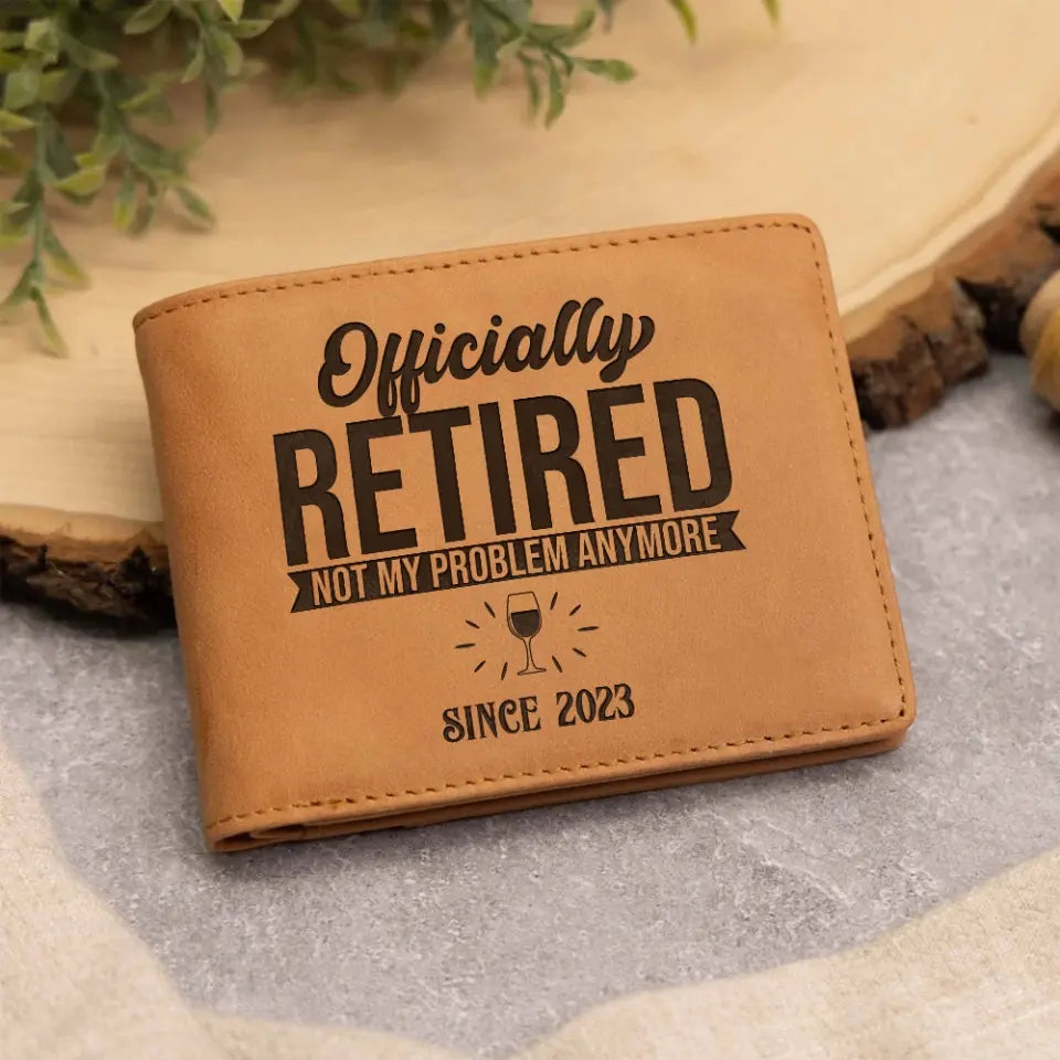 Officially Retired Not My Problem Anymore - Personalized Leather Wallet - Retirement Gift for Him