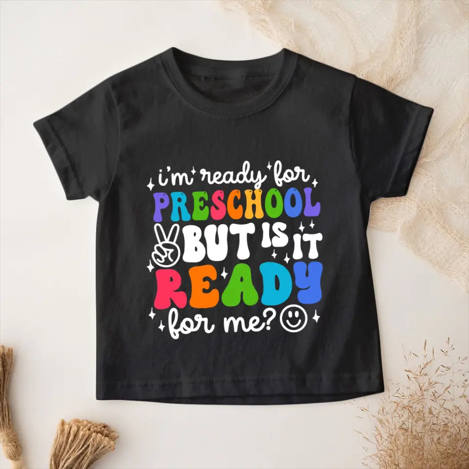 I'm Ready For Preschool But Is It Ready For Me - T-shirt - First Day School Gift