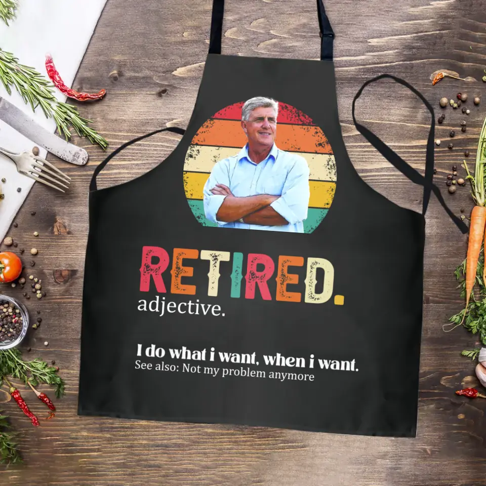 Retired Adjective, I Do What I Want, When I Want - Personalized Apron - Retirement Gift