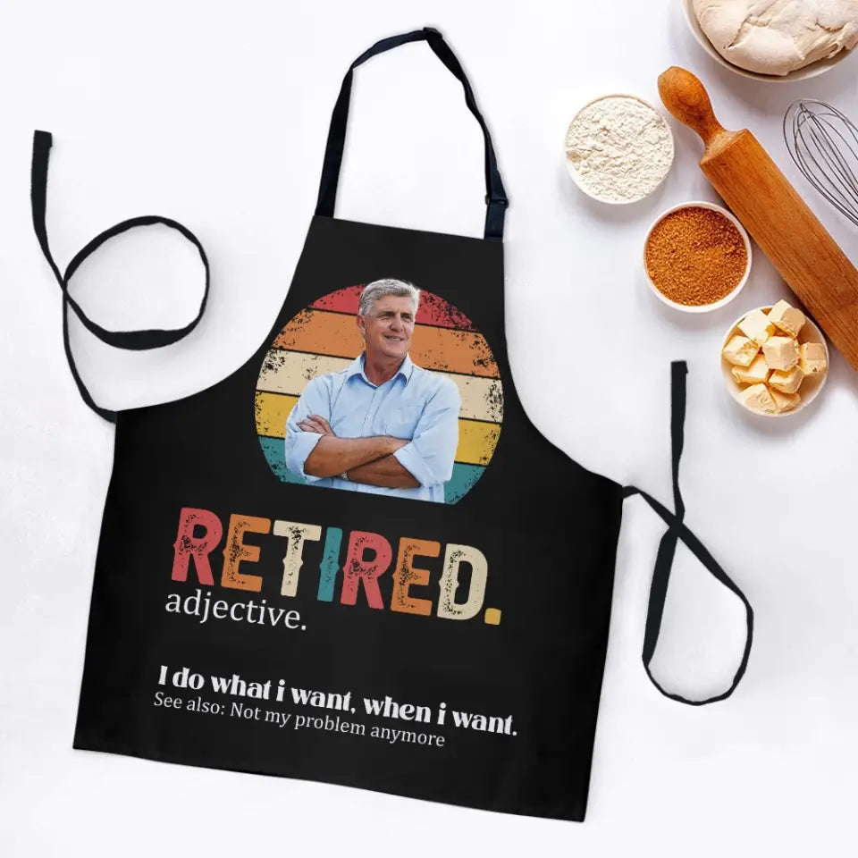Retired Adjective, I Do What I Want, When I Want - Personalized Apron - Retirement Gift