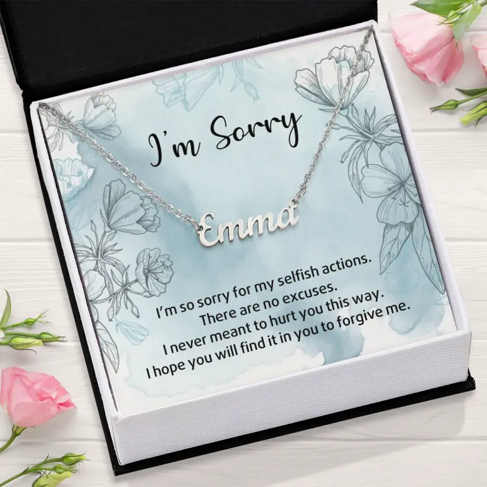 I'm So Sorry For My Selfish Actions Personalized Necklace