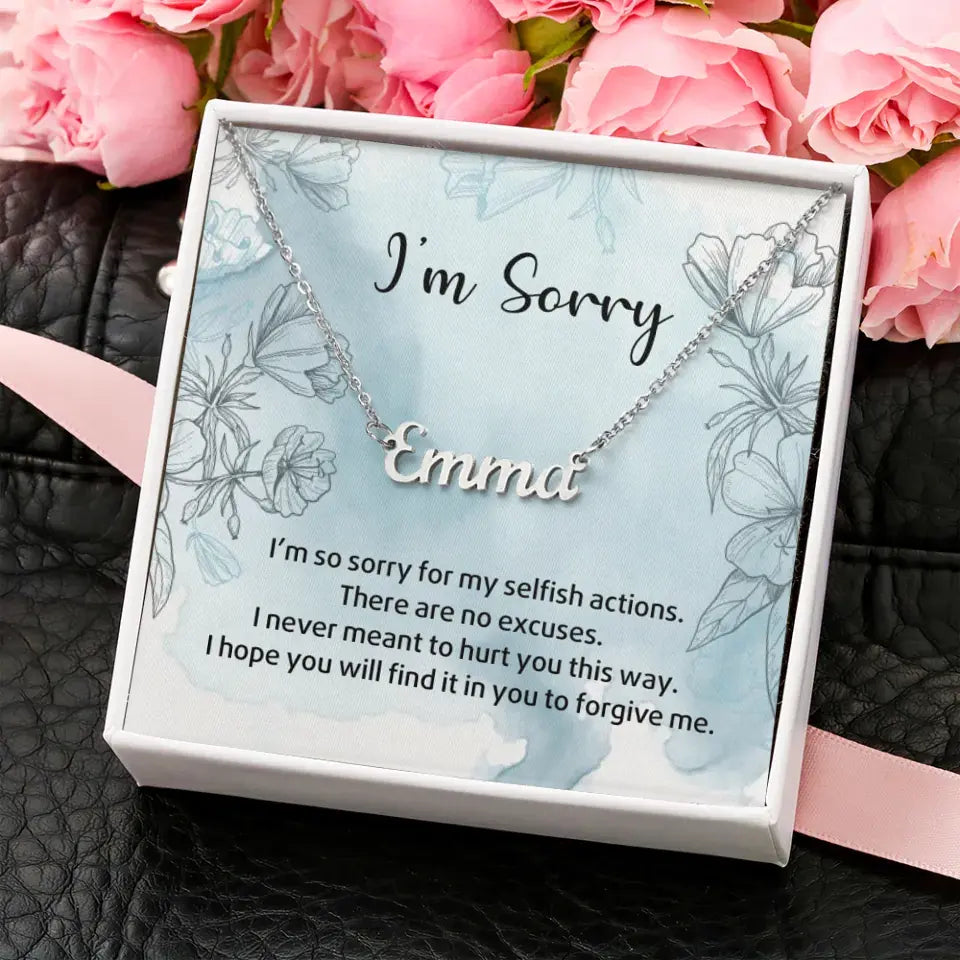 I'm So Sorry For My Selfish Actions Personalized Necklace