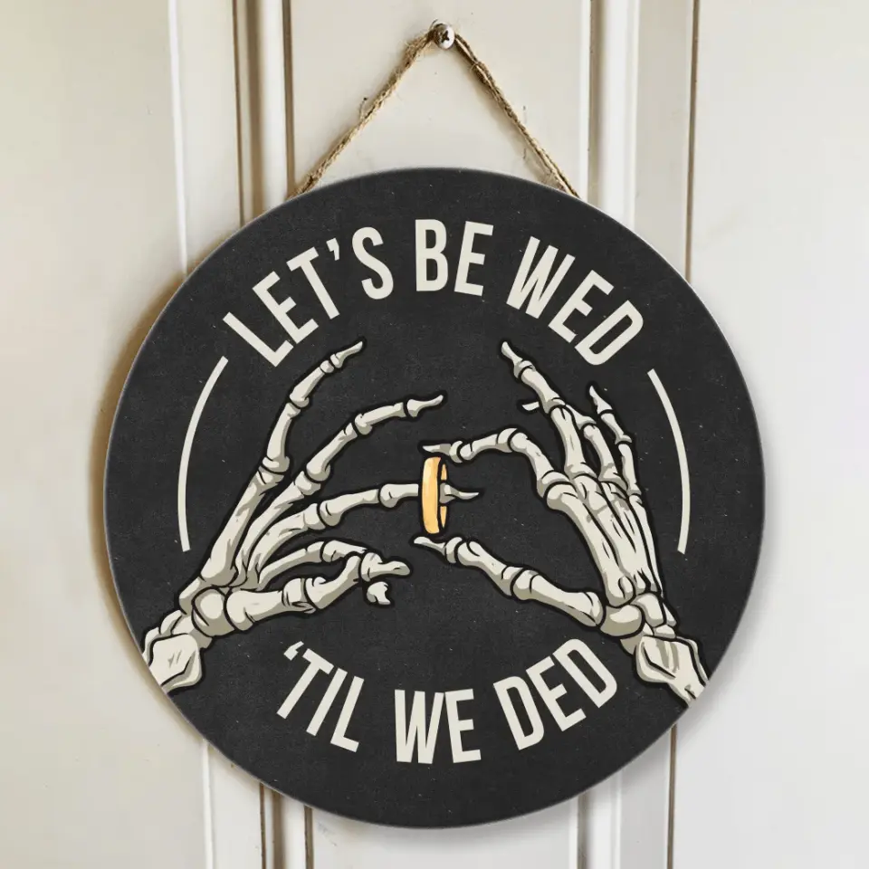 Couple Wooden Sign Skeleton Hand Let's Be Wed Until We Ded, Round Wooden Sign, Gift For Halloween Wedding, Gothic Couple Gifts