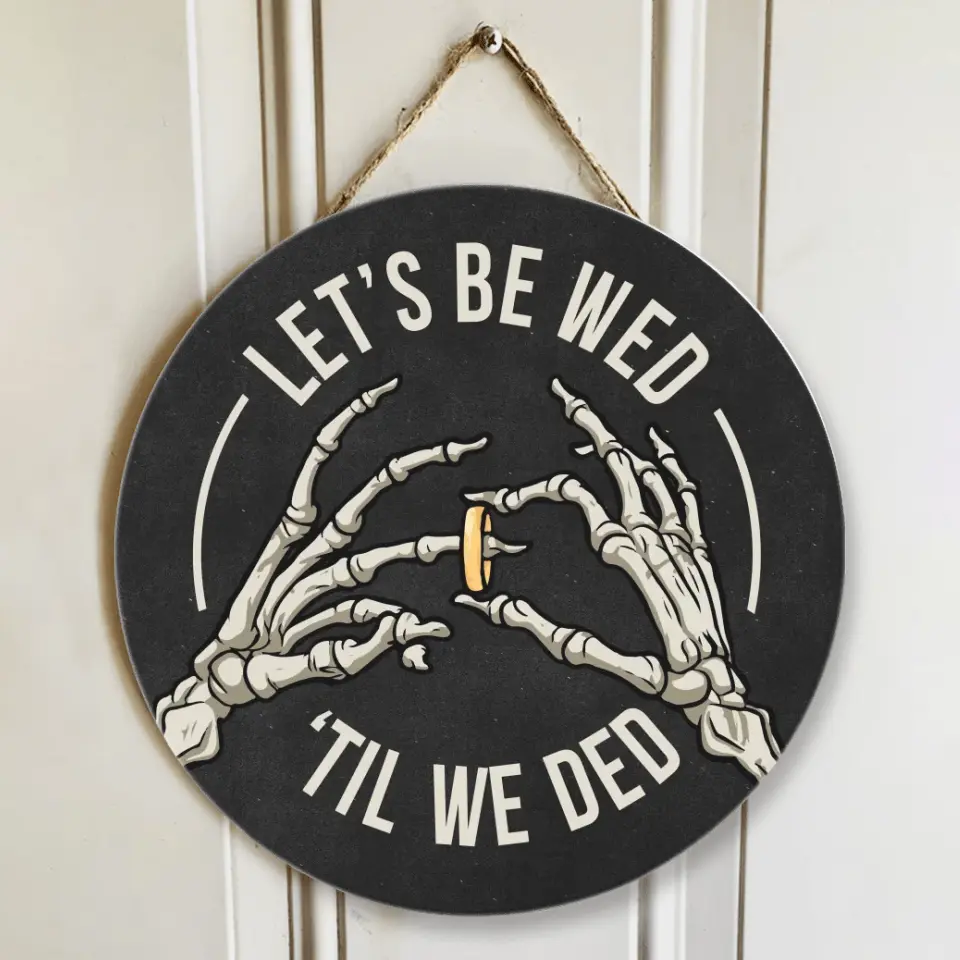 Couple Wooden Sign Skeleton Hand Let's Be Wed Until We Ded, Round Wooden Sign, Gift For Halloween Wedding, Gothic Couple Gifts