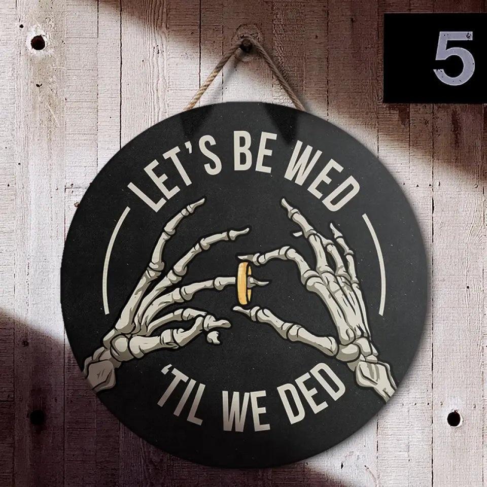 Couple Wooden Sign Skeleton Hand Let's Be Wed Until We Ded, Round Wooden Sign, Gift For Halloween Wedding, Gothic Couple Gifts