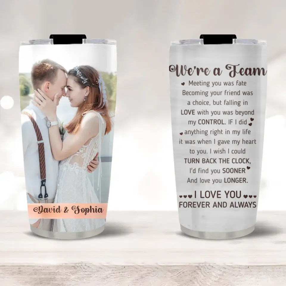We Are A Team I Love You Forever And Always Custom Tumbler Anniversary Gift