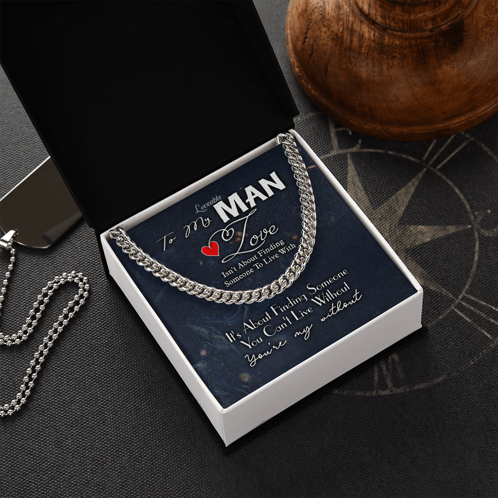 It's about finding Someone you can't live without You're my Without - Gift for Him