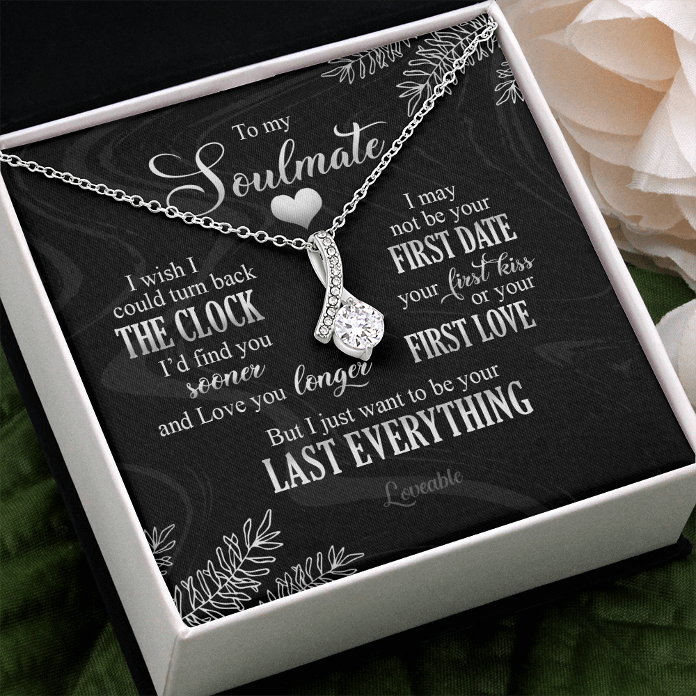 To My Soulmate I Just Want To Be Your Last Everything Necklace Anniversary Gift For Friends