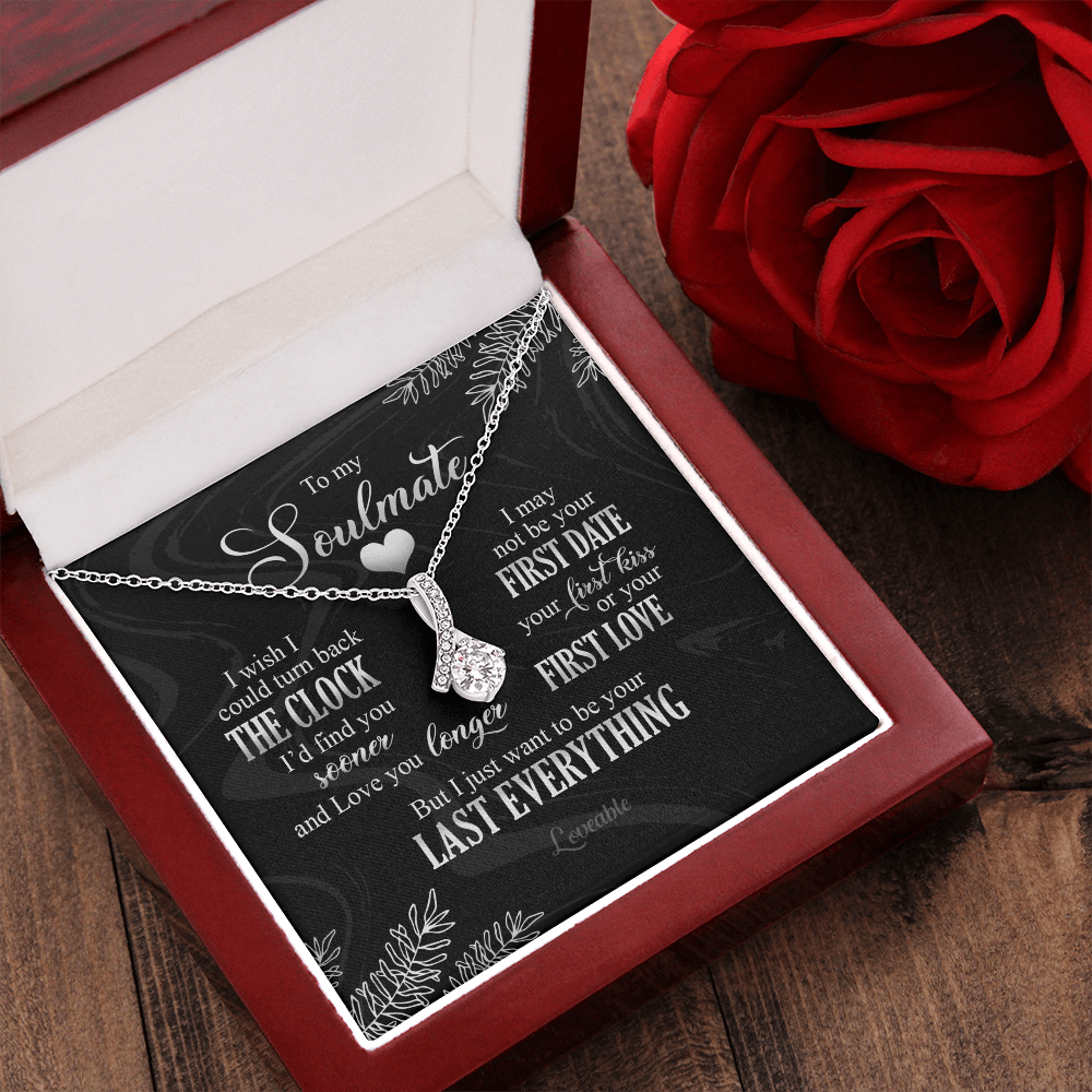 To My Soulmate I Just Want To Be Your Last Everything Necklace Anniversary Gift For Friends