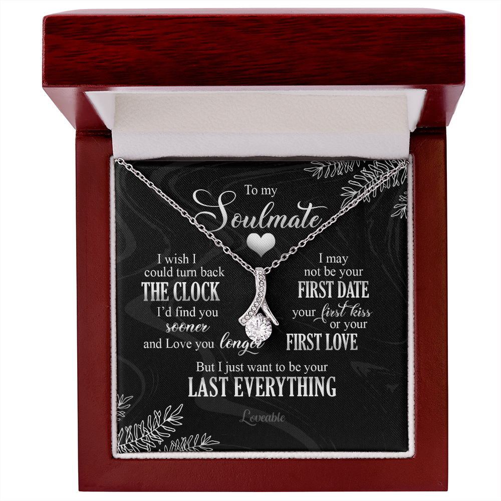To My Soulmate I Just Want To Be Your Last Everything Necklace Anniversary Gift For Friends