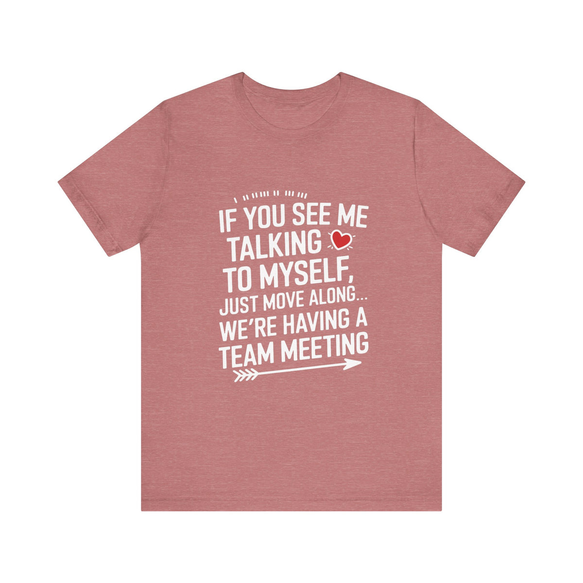 If You See Me Talking To Myself Just Move Along - Feminist T-Shirt - Women Empowerment Tee - Bella Canvas 3001