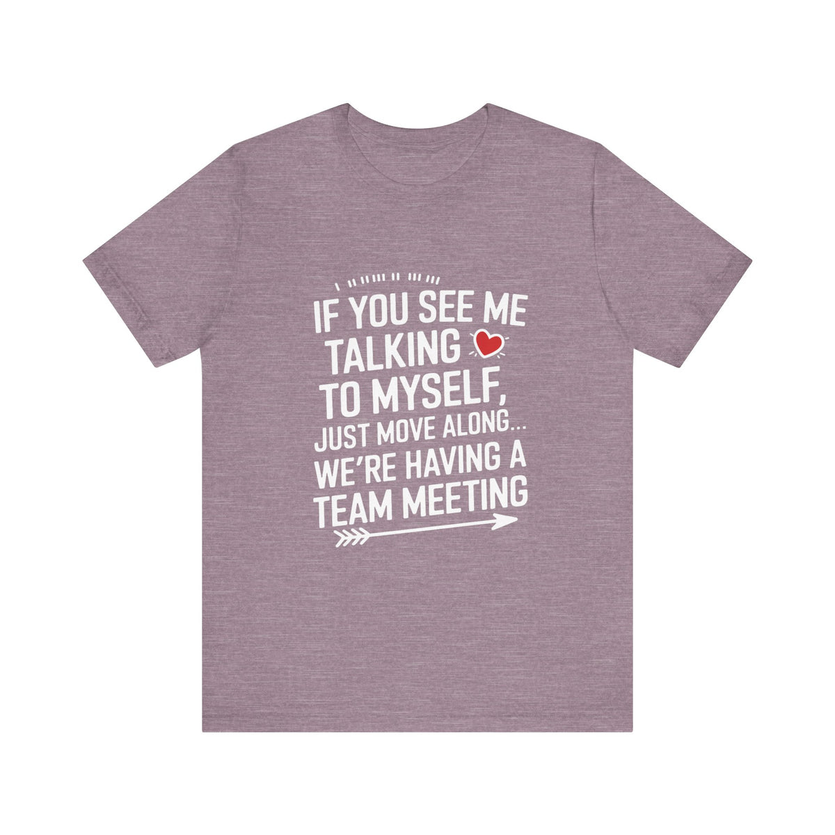 If You See Me Talking To Myself Just Move Along - Feminist T-Shirt - Women Empowerment Tee - Bella Canvas 3001